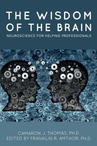 Kniha The Wisdom of the Brain: Neuroscience for Helping Professionals Ph D Camaron J Thomas