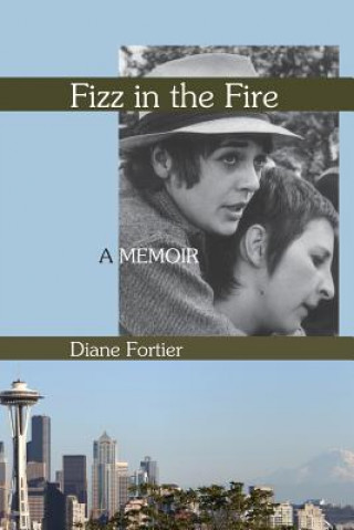 Kniha Fizz in the Fire: A Memoir Diane Fortier