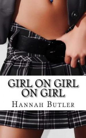 Kniha Girl On Girl On Girl: 15 Erotic Stories About Lesbians Hannah Butler