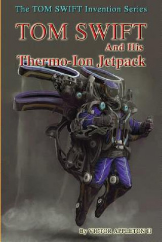 Kniha Tom Swift and His Thermo-Ion Jetpack Victor Appleton II