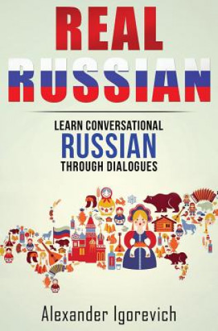 Książka Real Russian: Learn How to Speak Conversational Russian Through Dialogues Alexander Igorevich