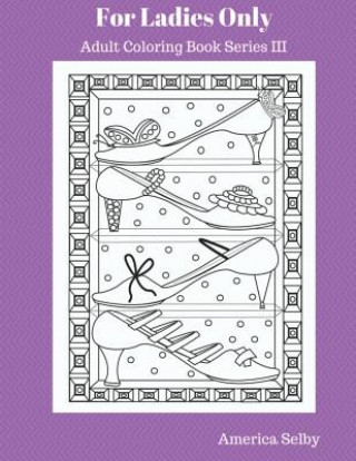 Книга For Ladies Only Adult Coloring Book Series III: Adult Coloring Book Series III America Selby