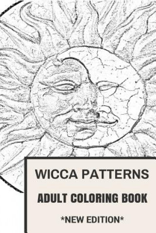 Kniha Wicca Patterns Adult Coloring Book: Paganism and Mythology, Fable and Fairy Tale Inspired Adult Coloring Book Adult Coloring Book