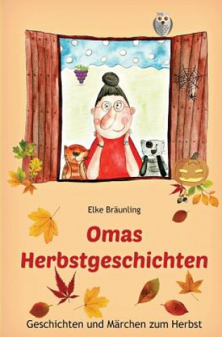 Knjiga Omas Herbstgeschichten: Geschichten und Märchen zum Herbst für Kinder Elke Braunling