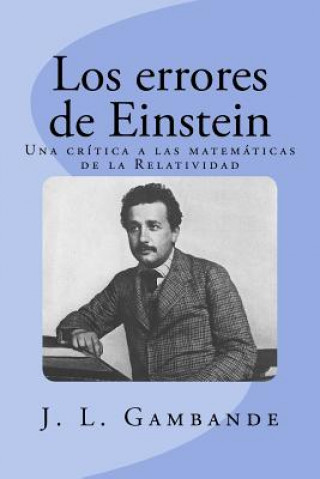 Könyv Los errores de Einstein: Una crítica a las matemáticas de la Relatividad Jose Luis Gambande