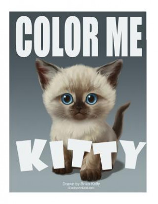 Книга Color Me Kitty: Coloring book for all ages featuring adorable kittens Brain P Kelly