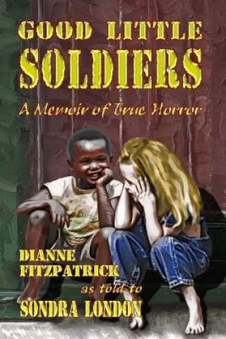 Kniha Good Little Soldiers: A Memoir of True Horror Dianne Fitzpatrick