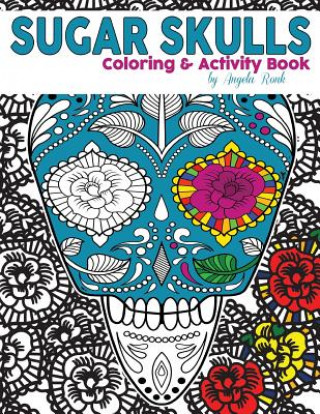 Kniha Sugar Skulls Coloring and Activity Book Angela Ronk