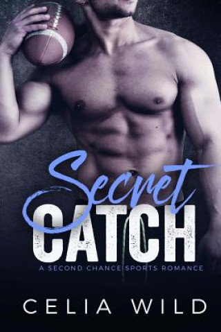 Carte Secret Catch: A Second Chance Sports Romance Celia Wild