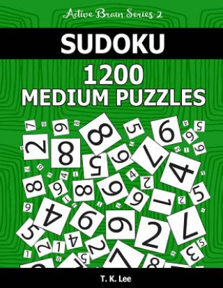 Book Sudoku 1,200 Medium Puzzles. Keep Your Brain Active For Hours.: An Active Brain Series 2 Book T K Lee