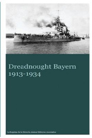 Könyv Dreadnought Bayern 1913-1934 MR Gustavo Uruena a