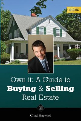 Carte Own It: A Guide to Buying & Selling Real Estate Chad M Hayward