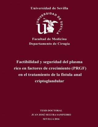 Könyv Factibilidad y seguridad del plasma rico en factores de crecimiento (PRGF) en el tratamiento de la fístula anal criptoglandular Dr Juan Jose Segura-Sampedro
