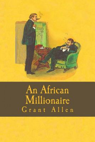 Książka An African Millionaire (Episodes in the Life of the Illustrious Colonel Clay) Grant Allen