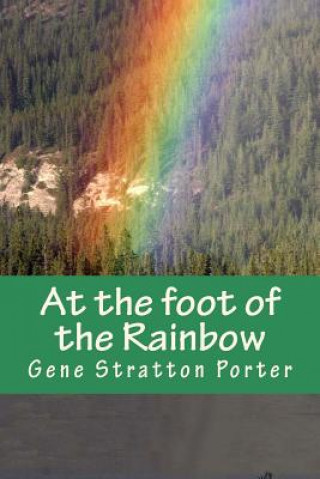 Knjiga At the foot of the Rainbow Gene Stratton-Porter