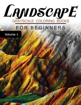 Carte Landscapes GRAYSCALE Coloring Books for beginners Volume 1: Grayscale Photo Coloring Book for Grown Ups (Landscapes Fantasy Coloring) Grayscale Fantasy