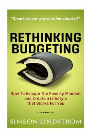 Kniha Rethinking Budgeting - How to Escape the Poverty Mindset and Create a Lifestyle Simeon Lindstrom