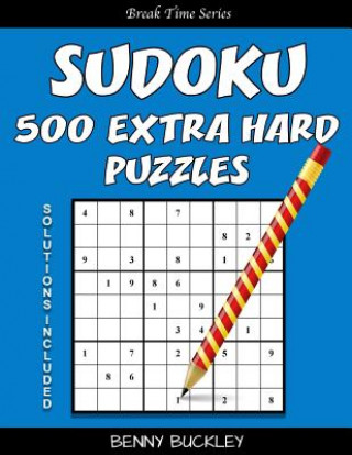 Carte Sudoku 500 Extra Hard Puzzles. Solutions Included: A Break Time Series Book Benny Buckley