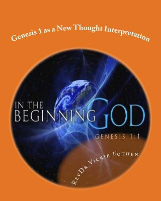 Könyv Genesis 1 as a New Thought Interpretation: A Revelation of Genesis 1 Revdr Vickie Fothen