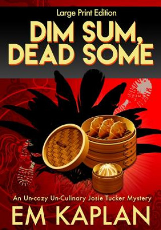 Carte Dim Sum, Dead Some (Large Print): A Josie Tucker Mystery Em Kaplan