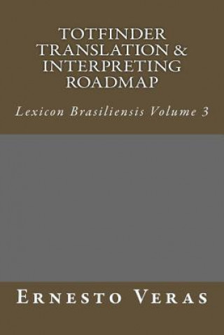Carte Totfinder Translation & Interpreting Roadmap: Lexicon Brasiliensis Volume 3 MR Ernesto Lima Veras