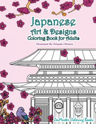Könyv Japanese Art and Designs Coloring Book for Adults: An Adult Coloring Book Inspired by Japan with Japanese Fashion, Food, Landscapes, Koi Fish, and Mor Zenmaster Coloring Book