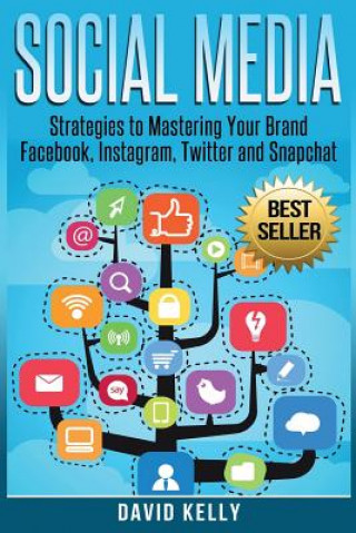Carte Social Media: Strategies To Mastering Your Brand- Facebook, Instagram, Twitter and Snapchat David Kelly