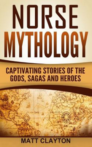 Carte Norse Mythology: Captivating Stories of the Gods, Sagas and Heroes Matt Clayton