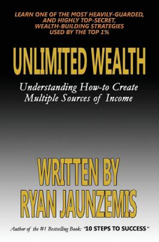 Kniha Unlimited Wealth: Understanding how-to Create Multiple Sources of Income Ryan Jaunzemis
