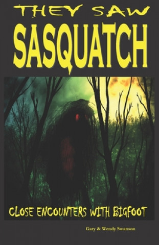 Książka They Saw Sasquatch: Close Encounters With Bigfoot Gary Swanson