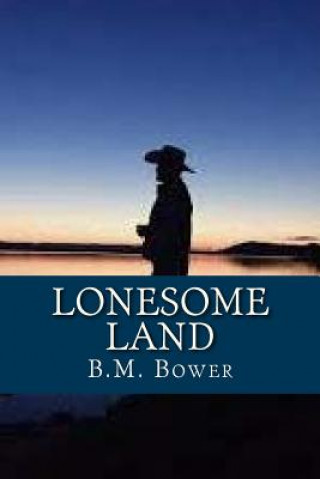 Kniha Lonesome Land B M Bower