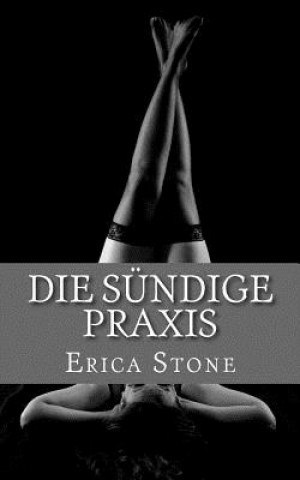 Kniha Die sündige Praxis Erica Stone