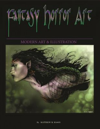 Knjiga Fantasy Horror Art: Modern art & illustration Matthew M Mason