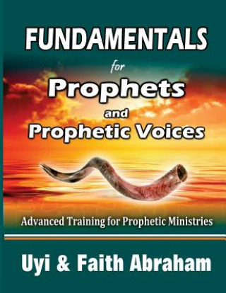 Книга Fundamentals For Prophets and Prophetic Voices: Advanced Training for Prophetic Ministries Uyi Abraham