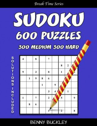 Knjiga Sudoku 600 Puzzles, 300 Medium and 300 Hard. Solutions Included: A Break Time Series Book Benny Buckley