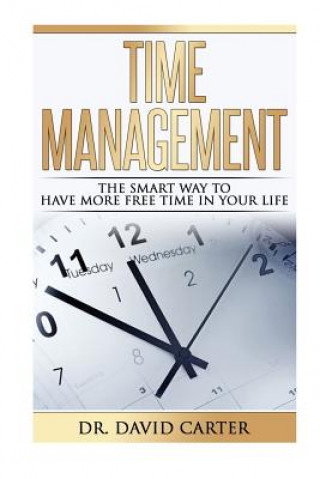 Knjiga Time Management: The smart way to have more free time in your life ) David Carter Phd