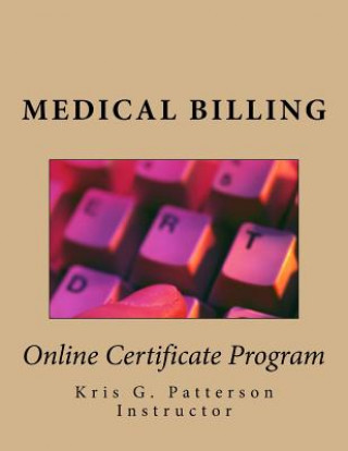 Kniha Medical Billing: Online Certificate Program Kris G Patterson