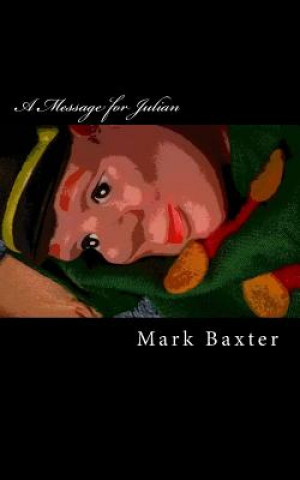 Knjiga A Message for Julian MR Mark Christopher Baxter