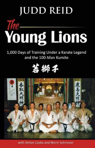 Carte The Young Lions: 1,000 Days of training under a karate master and the 100-man Kumite. Judd Reid