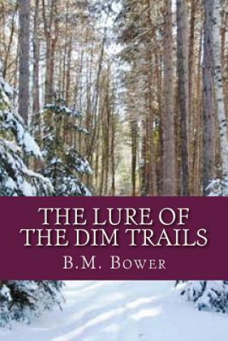 Kniha The Lure of the Dim Trails B M Bower