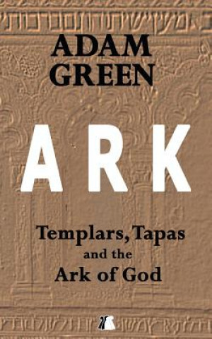 Kniha Ark: Templars, Tapas and the Ark of God Adam Green