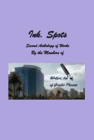 Książka Ink. Spots: Second Anthology of Works Members of Writers Of Greater Phoenix