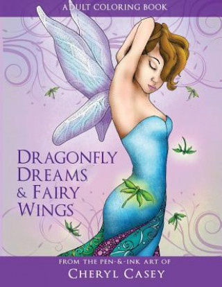 Könyv Adult Coloring Book: Dragonfly Dreams and Fairy Wings: Coloring Books for Grown-Ups Cheryl Casey