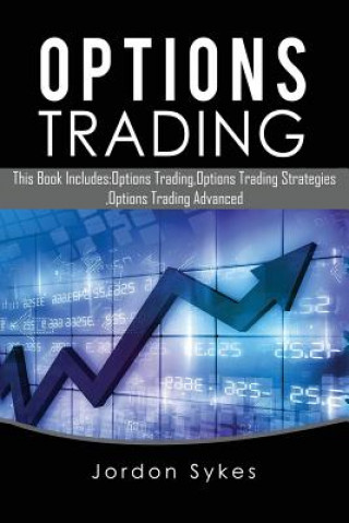 Kniha Options Trading: This Book Includes: Options Trading, Options Trading Strategies, Options Trading Advanced Jordon Sykes