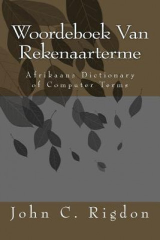Könyv Woordeboek Van Rekenaarterme: Afrikaans Dictionary of Computer Terms John C Rigdon