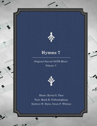 Książka Hymns 7: Original Sacred SATB Music Kevin G Pace