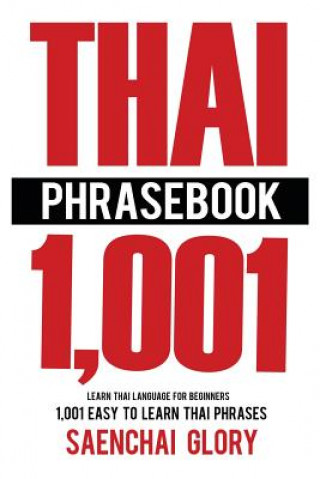 Kniha Thai Phrasebook: Learn Thai Language for Beginners, 1001 Easy to Learn Thai Phrases Saenchai Glory