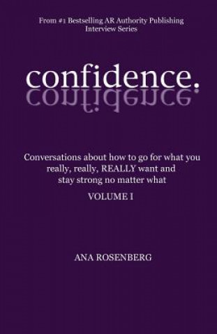 Könyv Confidence: Volume I - How To Go For What You Really, Really, REALLY Want And Stay Strong No Matter What Ana Rosenberg