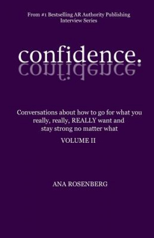 Könyv Confidence: Volume II - How To Go For What You Really, Really, REALLY Want And Stay Strong No Matter What Ana Rosenberg