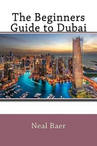 Könyv The Beginners Guide to Dubai Neal Baer